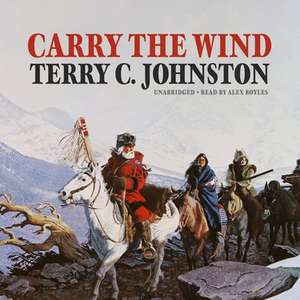 Carry the Wind de Terry C. Johnston