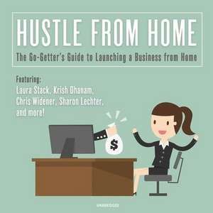 Hustle from Home: The Go-Getter's Guide to Launching a Business from Home de Laura Stack