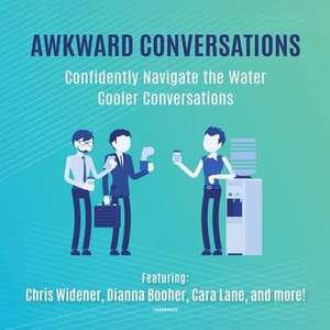 Awkward Conversations: Confidently Navigate the Water Cooler Conversations de Tony Alessandra