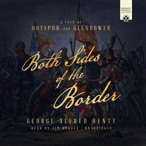 Both Sides of the Border: A Tale of Hotspur and Glendower de G. A. Henty