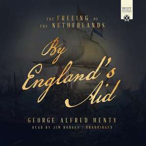 By England's Aid: The Freeing of the Netherlands de G. A. Henty