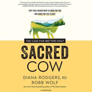 Sacred Cow Lib/E: The Case for (Better) Meat de Diana Rodgers