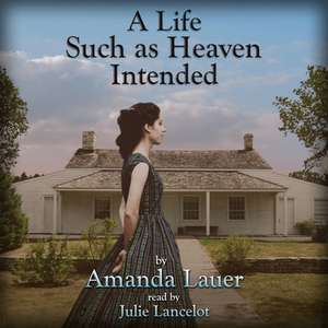 A Life Such as Heaven Intended de Amanda Lauer