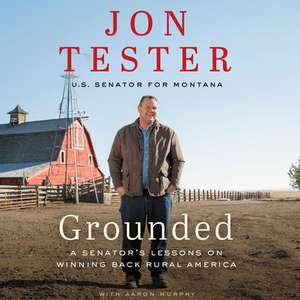 Grounded: A Senator's Lessons on Winning Back Rural America de Aaron Murphy