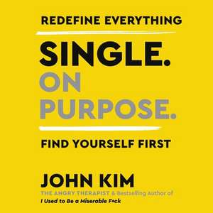 Single on Purpose Lib/E: Redefine Everything. Find Yourself First. de John Kim