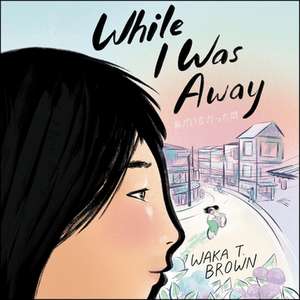 While I Was Away de Waka T. Brown