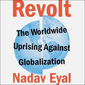 Revolt Lib/E: The Worldwide Uprising Against Globalization de Nadav Eyal