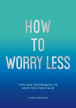 Chamberlain, C: How To Worry Less de Claire Chamberlain