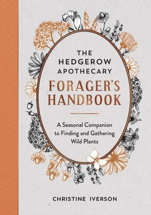 Iverson, C: Hedgerow Apothecary Forager's Handbook de Christine Iverson