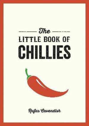 Cavendish, R: The Little Book of Chillies de Rufus Cavendish