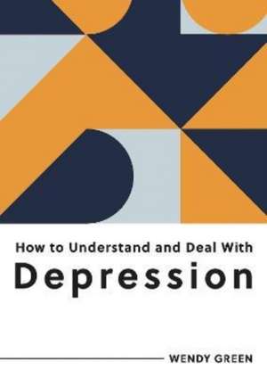 Green, W: How to Understand and Deal with Depression de Wendy Green