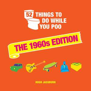 52 Things to Do While You Poo: The 1960s Edition de Hugh Jassburn