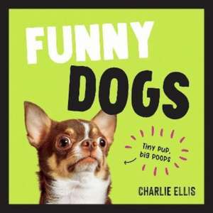 Funny Dogs: A Hilarious Collection of the World's Silliest Dogs and Most Relatable Memes de Charlie Ellis