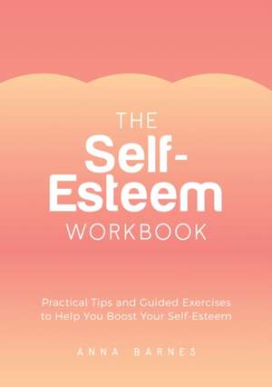 The Self-Esteem Workbook de Anna Barnes