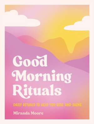 Good Morning Rituals de Miranda Moore