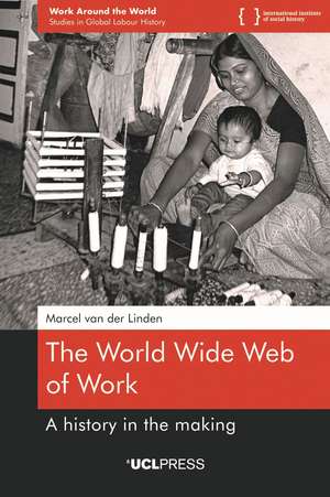 The World Wide Web of Work: A History in the Making de Marcel van der Linden