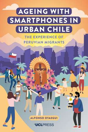 Ageing with Smartphones in Urban Chile: The Experience of Peruvian Migrants de Alfonso Otaegui