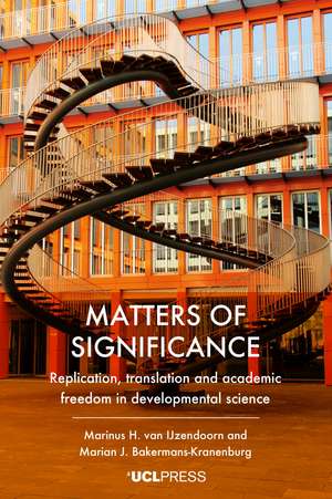 Matters of Significance: Replication, Translation and Academic Freedom in developmental science de Marinus H. van IJzendoorn