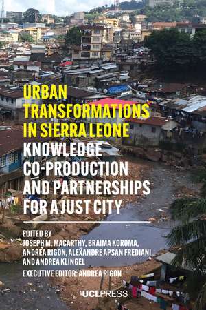 Urban Transformations in Sierra Leone: Knowledge Co-Production and Partnerships for a Just City de Joseph M. Macarthy