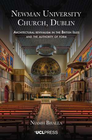 Newman University Church, Dublin: Architectural Revivalism in the British Isles and the Authority of Form de Niamh Bhalla