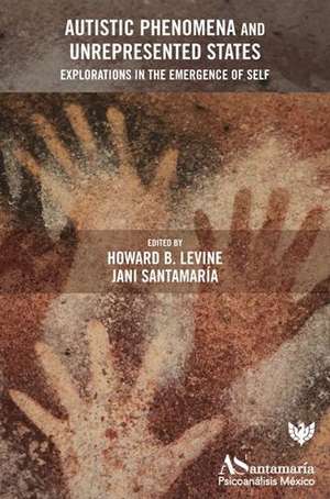 Autistic Phenomena and Unrepresented States de Howard B. Levine