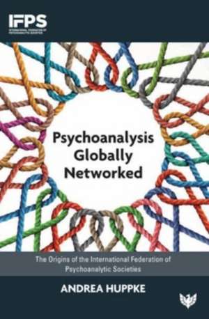 Psychoanalysis Globally Networked de Andrea Huppke