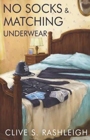 No Socks and Matching Underwear de Clive S. Rashleigh