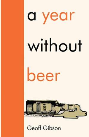 A Year Without Beer de Geoff Gibson