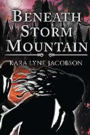 Beneath Storm Mountain de Kara Lyne Jacobson