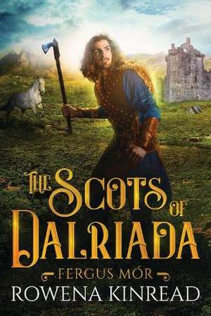 The Scots of Dalriada de Rowena Kinread