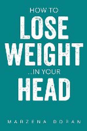 How to Lose Weight...In your Head de Marzena Doran