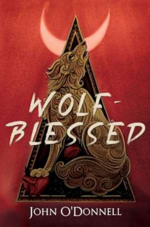 Wolf-Blessed de John O'Donnell