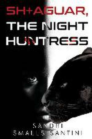 SH+AGUAR, The Night Huntress de Sandhi Smalls Santini