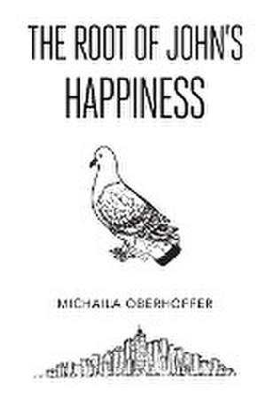 The Root Of John's Happiness de Michaila Oberhoffer