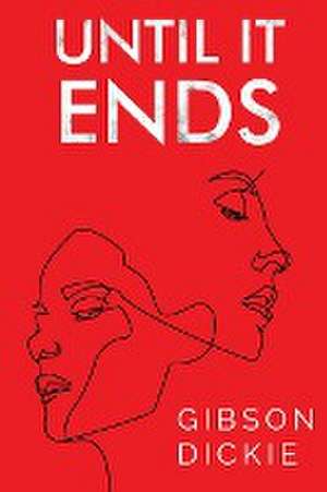 Until It Ends de Gibson Dickie