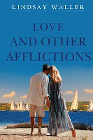 Love and Other Afflictions de Lindsay Waller