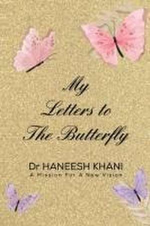 My Letters to the Butterfly de Haneesh Khani