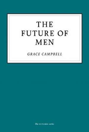 The Future of Men de Grace Campbell