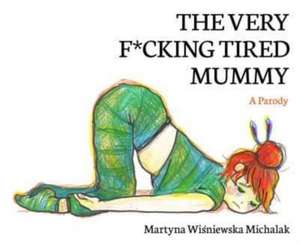 The Very F*cking Tired Mummy de Martyna Wisniewska Michalak