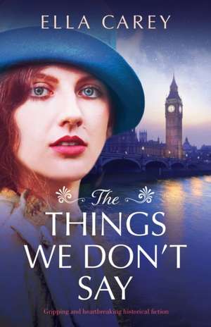 The Things We Don't Say de Ella Carey