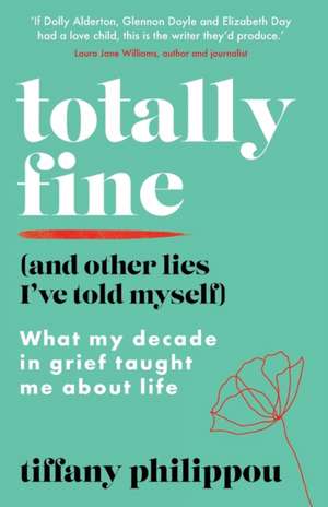 Totally Fine (And Other Lies I've Told Myself) de Tiffany Philippou