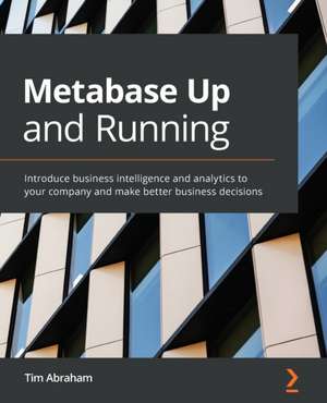 Metabase Up and Running de Tim Abraham