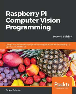 Raspberry Pi Computer Vision Programming -Second Edition de Ashwin Pajankar