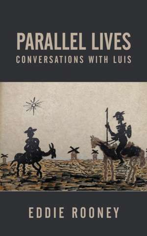 Parallel Lives (Conversations with Luis) de Eddie Rooney