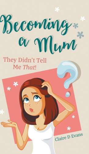 Becoming a Mum de Claire D Evans