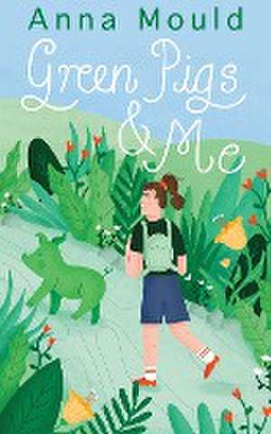 Green Pigs and Me de Anna Mould