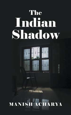 The Indian Shadow de Manish Acharya