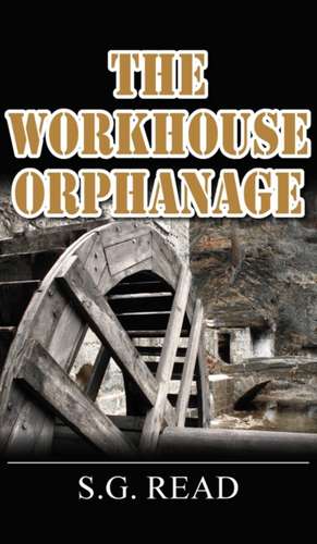 The Workhouse Orphanage de S. G. Read