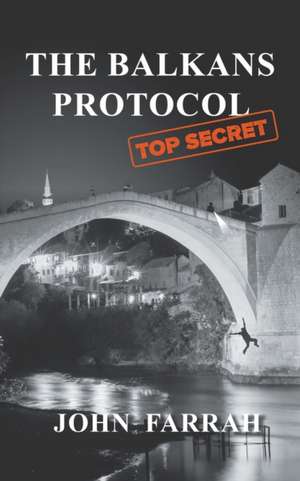 The Balkans Protocol de John Farrah