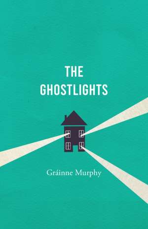 The Ghostlights: 'A Tale of Life's Disappointments with a Delightfully Wry Irish Humour' the Times de Gráinne Murphy